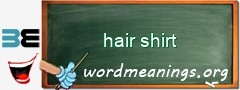 WordMeaning blackboard for hair shirt